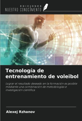 Tecnología de entrenamiento de voleibol: Lograr el resultado deseado en la formación es posible mediante una combinación de metodologías e investigación científica