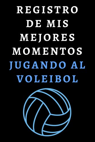 Registro De Mis Mejores Momentos Jugando Al Voleibol: Cuaderno De Notas Ideal Para Jugadores De Voleibol