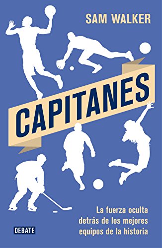 Capitanes: La fuerza oculta detrás de los mejores equipos de la historia (Sociedad)